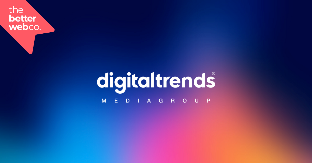 the better web co. and Digital Trends Media Group announce enhanced partnership